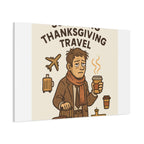 Surviving Thanksgiving Travel Canvas Art — Funny Travel Humor Wall Decor