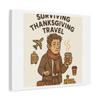 Surviving Thanksgiving Travel Canvas Art — Funny Travel Humor Wall Decor
