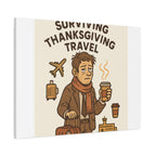 Surviving Thanksgiving Travel Canvas Art — Funny Travel Humor Wall Decor